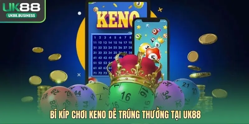 Bí kíp chơi keno dễ trúng thưởng tại UK88