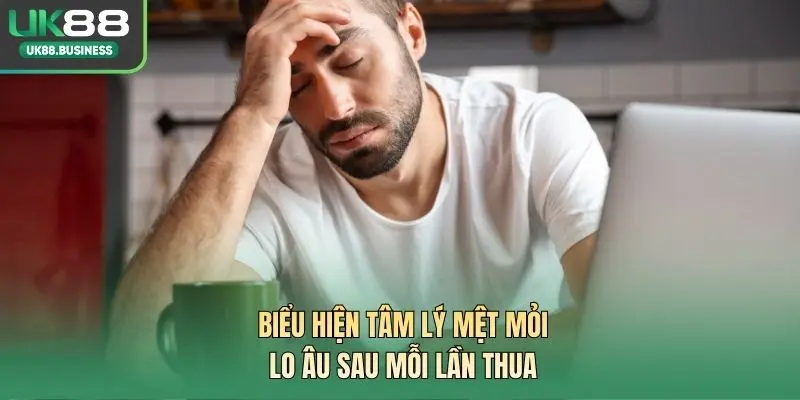 Biểu hiện tâm lý mệt mỏi, lo âu sau mỗi lần thua 
