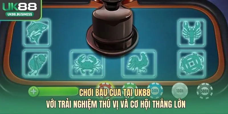 Chơi bầu cua tại UK88 với trải nghiệm thú vị và cơ hội thắng lớn