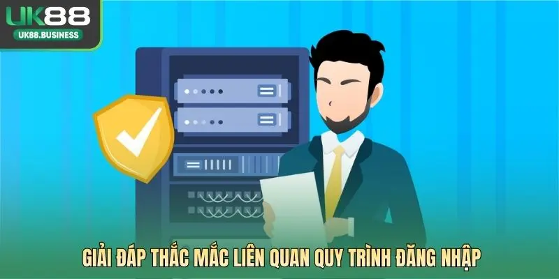 Giải đáp thắc mắc liên quan quy trình đăng nhập