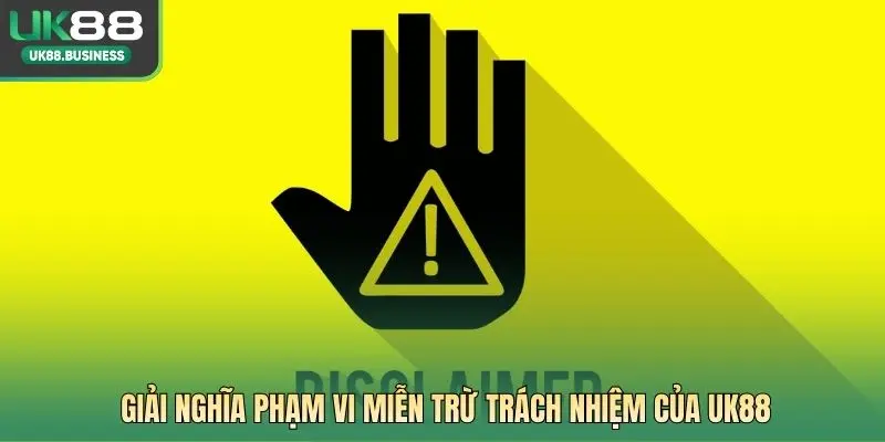 Giải nghĩa phạm vi miễn trừ trách nhiệm của UK88