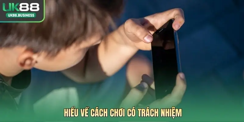 Hiểu về cách chơi có trách nhiệm