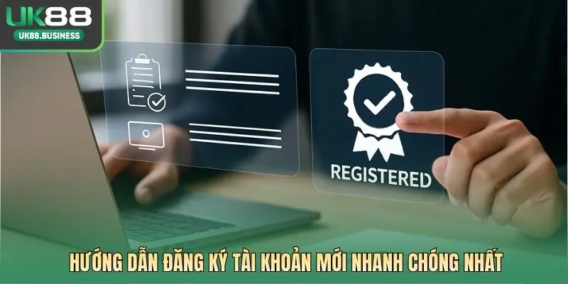 Hướng dẫn đăng ký tài khoản mới nhanh chóng nhất