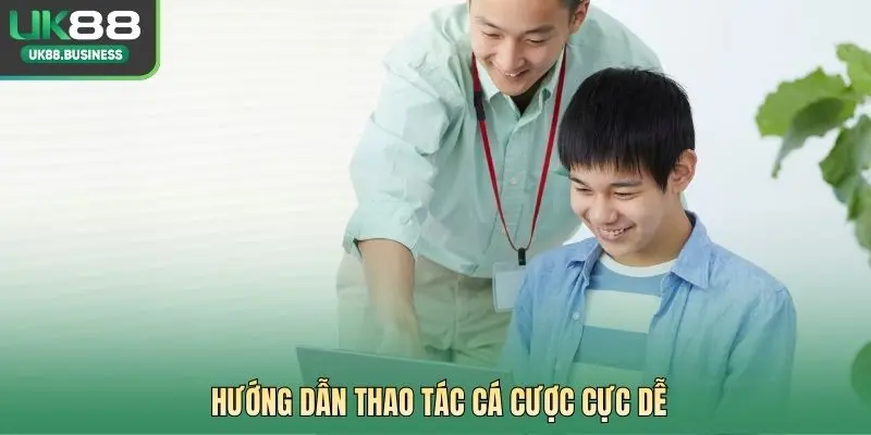 Hướng dẫn thao tác cá cược cực dễ