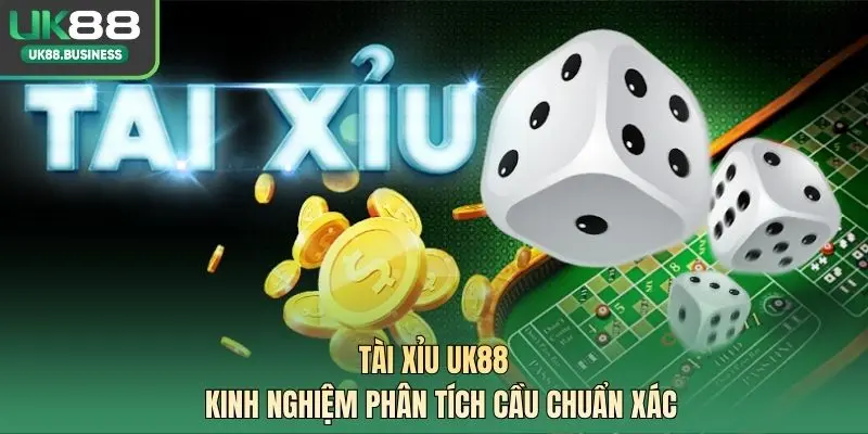Tài Xỉu UK88 – Kinh Nghiệm Phân Tích Cầu Chuẩn Xác