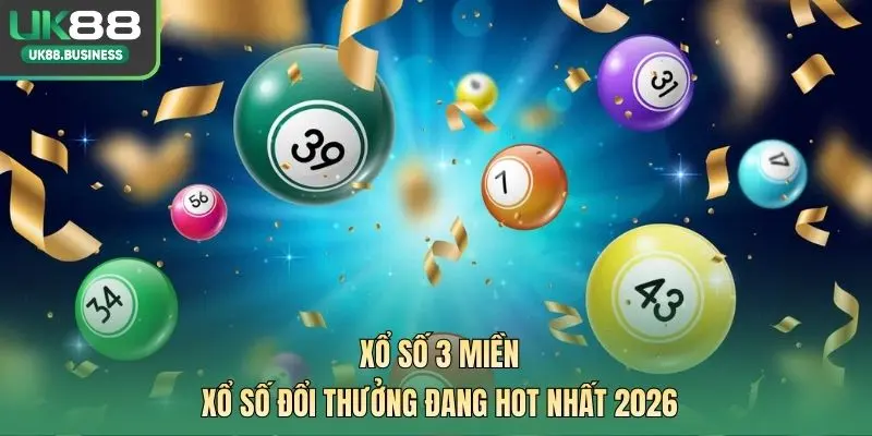 Xổ Số 3 Miền - Xổ Số Đổi Thưởng Đang Hot Nhất 2026